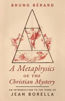 Eine Metaphysik des christlichen Mysteriums: Eine Einführung in das Werk von Jean Borella - A Metaphysics of the Christian Mystery: An Introduction to the Work of Jean Borella