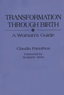 Transformation durch Geburt: Ein Leitfaden für Frauen - Transformation Through Birth: A Woman's Guide