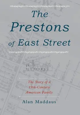 Die Prestons aus der East Street: Die Geschichte einer amerikanischen Familie im 19. Jahrhundert - The Prestons of East Street: The Story of a 19th-Century American Family