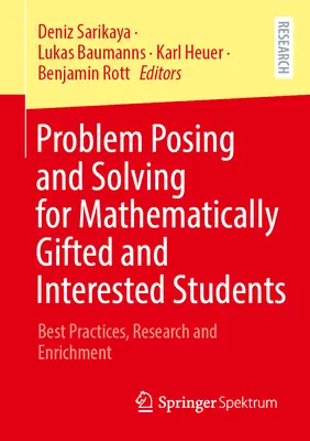 Problemstellung und -lösung für mathematisch begabte und interessierte Schüler: Bewährte Praktiken, Forschung und Anreicherung - Problem Posing and Solving for Mathematically Gifted and Interested Students: Best Practices, Research and Enrichment