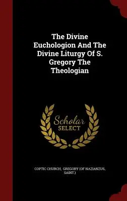 Das göttliche Euchologion und die göttliche Liturgie des heiligen Gregors des Theologen - The Divine Euchologion And The Divine Liturgy Of S. Gregory The Theologian