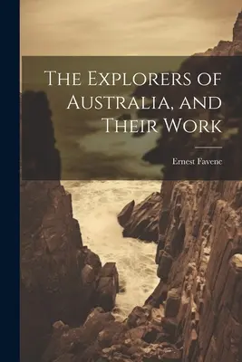 Die Entdecker Australiens und ihr Werk - The Explorers of Australia, and Their Work