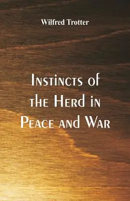 Instinkte der Herde in Krieg und Frieden - Instincts of the Herd in Peace and War