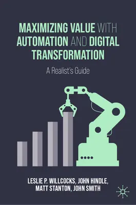 Wertmaximierung durch Automatisierung und digitale Transformation: Ein Leitfaden für Realisten - Maximizing Value with Automation and Digital Transformation: A Realist's Guide