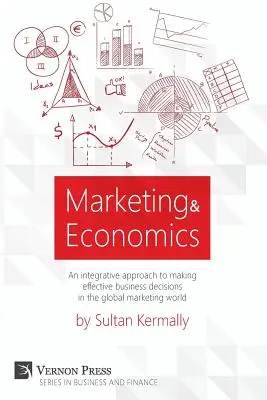 Marketing und Wirtschaft: Ein integrativer Ansatz für wirksame Geschäftsentscheidungen in der globalen Marketingwelt. - Marketing & Economics: An Integrative Approach to Making Effective Business Decisions in the Global Marketing World.