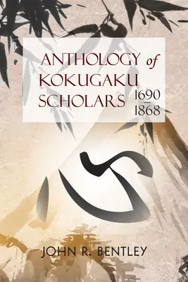 Anthologie der Kokugaku-Gelehrten: 1690-1898 - Anthology of Kokugaku Scholars: 1690-1898