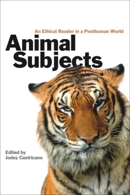 Animal Subjects: Ein ethisches Lesebuch in einer posthumanen Welt - Animal Subjects: An Ethical Reader in a Posthuman World