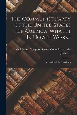 Die Kommunistische Partei der Vereinigten Staaten von Amerika, Was sie ist und wie sie arbeitet; ein Handbuch für Amerikaner - The Communist Party of the United States of America, What it is, how it Works; a Handbook for Americans