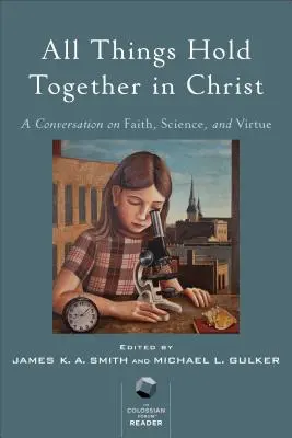 Alle Dinge halten in Christus zusammen: Ein Gespräch über Glaube, Wissenschaft und Tugend - All Things Hold Together in Christ: A Conversation on Faith, Science, and Virtue