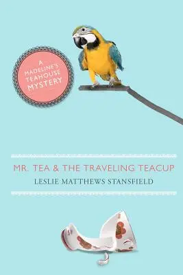 Mr. Tea und die reisende Teetasse: Ein Madeline's Teehaus-Rätsel - Mr. Tea and the Traveling Teacup: A Madeline's Teahouse Mystery