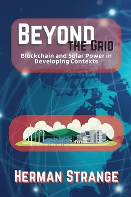 Jenseits des Netzes - Blockchain und Solarenergie in Entwicklungsländern: Impulse für eine nachhaltige Entwicklung in den Entwicklungsländern - Beyond the Grid-Blockchain and Solar Power in Developing Contexts: Driving Sustainable Development in the Developing World