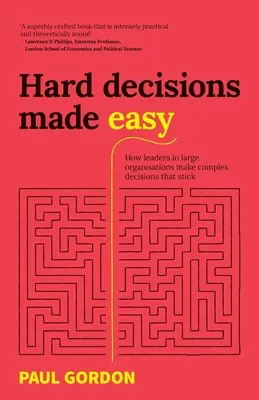 Schwere Entscheidungen leicht gemacht: Wie Führungskräfte in großen Organisationen komplexe Entscheidungen treffen, die Bestand haben - Hard Decisions Made Easy: How Leaders in Large Organisations Make Complex Decisions That Stick