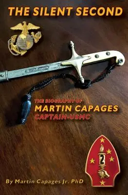 Die stille Sekunde: Die Biographie von Martin Capages-Captain USMC - The Silent Second: The Biography of Martin Capages-Captain USMC