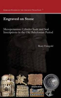 In Stein gemeißelt: Mesopotamische Zylindersiegel und Siegelinschriften aus der altbabylonischen Zeit - Engraved on Stone: Mesopotamian Cylinder Seals and Seal Inscriptions in the Old Babylonian Period