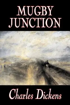 Mugby Junction von Charles Dickens, Belletristik, Klassiker, Literarisch, Historisch - Mugby Junction by Charles Dickens, Fiction, Classics, Literary, Historical