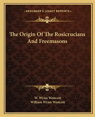 Der Ursprung der Rosenkreuzer und Freimaurer - The Origin Of The Rosicrucians And Freemasons