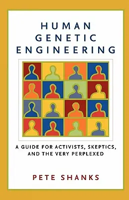 Menschliche Gentechnologie: Ein Leitfaden für Aktivisten, Skeptiker und sehr Verwirrte - Human Genetic Engineering: A Guide for Activists, Skeptics, and the Very Perplexed