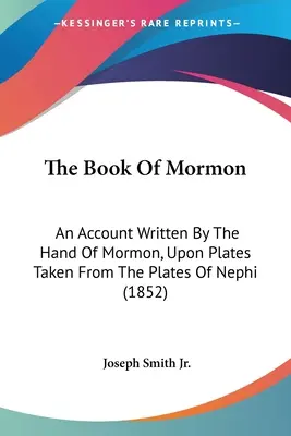 Das Buch Mormon: Ein Bericht, geschrieben von der Hand Mormons, auf Tafeln, die den Tafeln von Nephi entnommen sind (1852) - The Book Of Mormon: An Account Written By The Hand Of Mormon, Upon Plates Taken From The Plates Of Nephi (1852)