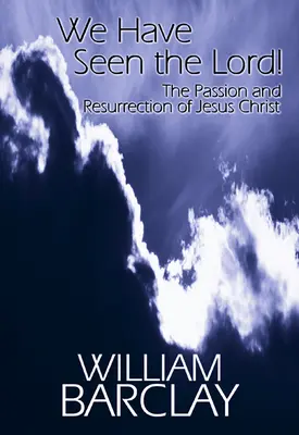 Wir haben den Herrn gesehen: Das Leiden und die Auferstehung von Jesus Christus - We Have Seen the Lord: The Passion and Resurrection of Jesus Christ