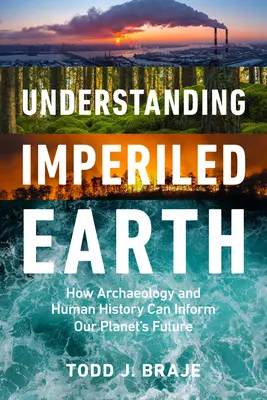 Die gefährdete Erde verstehen: Wie Archäologie und Menschheitsgeschichte eine nachhaltige Zukunft bestimmen - Understanding Imperiled Earth: How Archaeology and Human History Inform a Sustainable Future