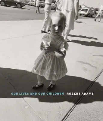 Robert Adams: Unser Leben und unsere Kinder: Fotografien in der Nähe der Atomwaffenfabrik Rocky Flats 1979-1983 - Robert Adams: Our Lives and Our Children: Photographs Taken Near the Rocky Flats Nuclear Weapons Plant 1979-1983