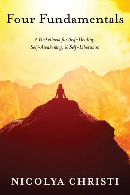 Vier Grundlagen: Ein Taschenbuch für Selbstheilung, Selbsterweckung und Selbstbefreiung - Four Fundamentals: A Pocketbook for Self-Healing, Self-Awakening, & Self-Liberation