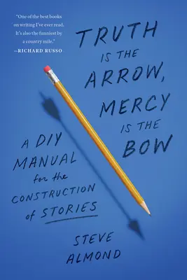 Die Wahrheit ist der Pfeil, die Barmherzigkeit ist der Bogen: Eine Bastelanleitung für den Bau von Geschichten - Truth Is the Arrow, Mercy Is the Bow: A DIY Manual for the Construction of Stories