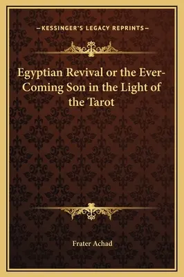 Die ägyptische Wiedergeburt oder der kommende Sohn im Licht des Tarot - Egyptian Revival or the Ever-Coming Son in the Light of the Tarot