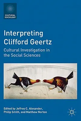 Clifford Geertz interpretieren: Kulturelle Untersuchungen in den Sozialwissenschaften - Interpreting Clifford Geertz: Cultural Investigation in the Social Sciences