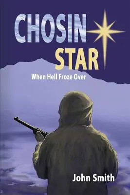 Chosin Star When Hell Froze Over: Als die Hölle zufror - Chosin Star When Hell Froze Over: When Hell Froze Over