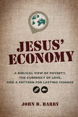 Die Wirtschaft Jesu: Eine biblische Sicht der Armut, die Währung der Liebe und ein Muster für dauerhafte Veränderung - Jesus' Economy: A Biblical View of Poverty, the Currency of Love, and a Pattern for Lasting Change