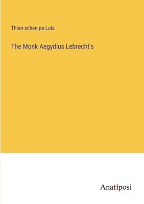 Der Mönch Aegydius Lebrecht's - The Monk Aegydius Lebrecht's