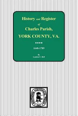 Charles Parish, York County, Virginia, Geschichte und Register, 1648-1789. - Charles Parish, York County, Virginia, History and Register, 1648-1789.