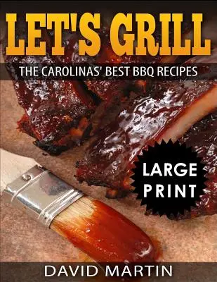 Let's Grill: Carolinas' Best BBQ Recipes ***Großdruckausgabe in Schwarz-Weiß*** - Let's Grill: Carolinas' Best BBQ Recipes ***Black and White Large Print Edition***