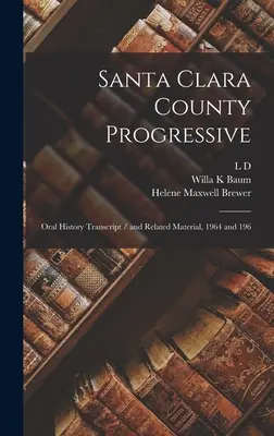 Santa Clara County Progressive: Abschrift der mündlichen Geschichte / und verwandtes Material, 1964 und 196 - Santa Clara County Progressive: Oral History Transcript / and Related Material, 1964 and 196