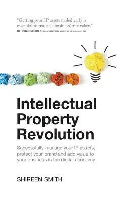 Revolution des geistigen Eigentums: Verwalten Sie Ihr geistiges Eigentum erfolgreich, schützen Sie Ihre Marke und schaffen Sie Mehrwert für Ihr Unternehmen in der digitalen Wirtschaft - Intellectual Property Revolution: Successfully Manage Your IP Assets, Protect Your Brand and Add Value to Your Business in the Digital Economy