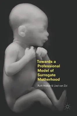 Auf dem Weg zu einem professionellen Modell der Leihmutterschaft - Towards a Professional Model of Surrogate Motherhood