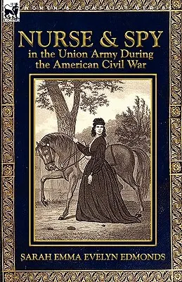 Krankenschwester und Spionin in der Unionsarmee während des Amerikanischen Bürgerkriegs - Nurse and Spy in the Union Army During the American Civil War