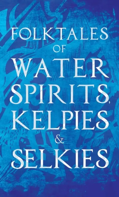 Volksmärchen von Wassergeistern, Kelpies und Selkies - Folktales of Water Spirits, Kelpies, and Selkies