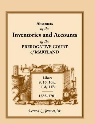 Auszüge aus den Inventaren und Konten des Prerogative Court of Maryland, 1685-1701, Libers 9, 10, 101c, 11a, 11b - Abstracts of the Inventories and Accounts of the Prerogative Court of Maryland, 1685-1701, Libers 9, 10, 101c, 11a, 11b