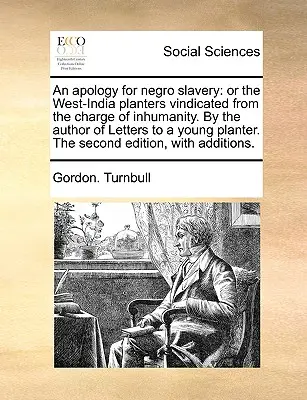 Eine Apologie für die Negersklaverei: Oder die westindischen Pflanzer vom Vorwurf der Unmenschlichkeit entlastet. vom Verfasser der Briefe an einen jungen Pflanzer. - An Apology for Negro Slavery: Or the West-India Planters Vindicated from the Charge of Inhumanity. by the Author of Letters to a Young Planter. the