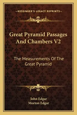 Gänge und Kammern der Großen Pyramide V2: Die Maße der großen Pyramide - Great Pyramid Passages and Chambers V2: The Measurements of the Great Pyramid