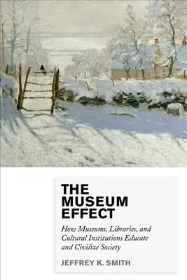 Der Museumseffekt: Wie Museen, Bibliotheken und Kultureinrichtungen die Gesellschaft erziehen und zivilisieren - The Museum Effect: How Museums, Libraries, and Cultural Institutions Educate and Civilize Society