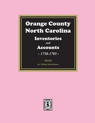 Orange County, North Carolina Bestandsverzeichnisse und Nachlässe, 1758-1785 - Orange County, North Carolina Inventories and Estates, 1758-1785