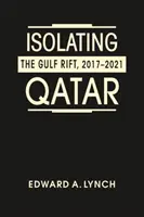 Die Isolierung Katars - Die Kluft am Golf, 2017-2021 - Isolating Qatar - The Gulf Rift, 2017-2021