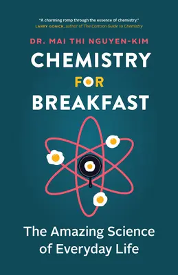 Chemie zum Frühstück: Die verblüffende Wissenschaft des alltäglichen Lebens - Chemistry for Breakfast: The Amazing Science of Everyday Life