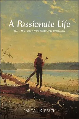 Ein leidenschaftliches Leben: W. H. H. Murray, vom Prediger zum Progressiven - A Passionate Life: W. H. H. Murray, from Preacher to Progressive