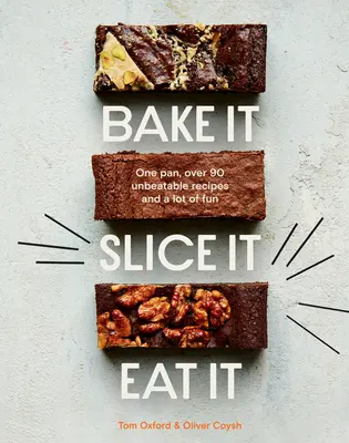 Backen. Slice It. Eat It..: Eine Pfanne, über 90 unschlagbare Rezepte und eine Menge Spaß - Bake It. Slice It. Eat It.: One Pan, Over 90 Unbeatable Recipes and a Lot of Fun