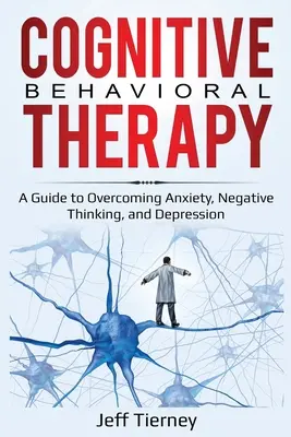 Kognitive Verhaltenstherapie: Ein Leitfaden zur Überwindung von Ängsten, negativem Denken und Depressionen - Cognitive Behavioral Therapy: A Guide to Overcoming Anxiety, Negative Thinking, and Depression