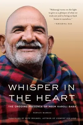 Flüstern im Herzen: Die ständige Gegenwart von Neem Karoli Baba (RAM Dass, Maharajji, Hindu-Spiritualität) - Whisper in the Heart: The Ongoing Presence of Neem Karoli Baba (RAM Dass, Maharajji, Hindu Spirituality)